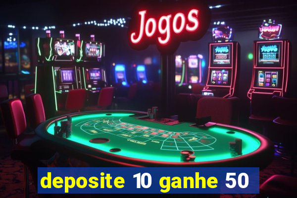 deposite 10 ganhe 50