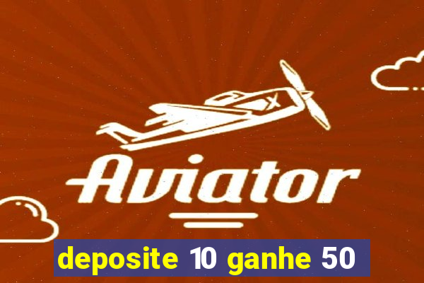 deposite 10 ganhe 50