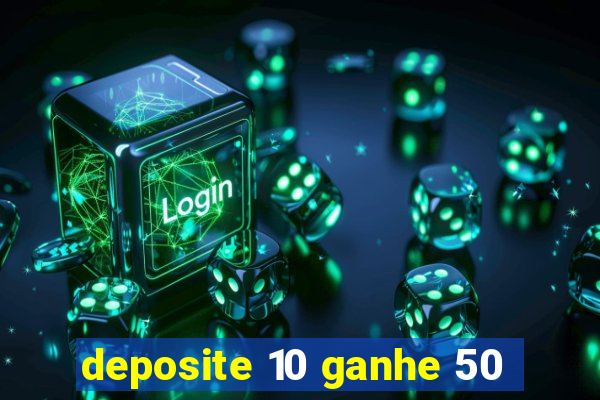 deposite 10 ganhe 50