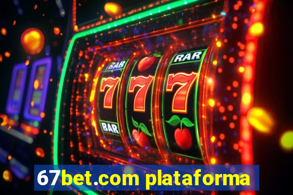 67bet.com plataforma