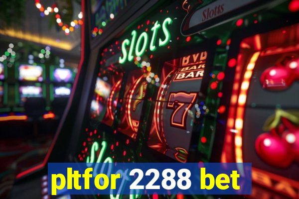 pltfor 2288 bet