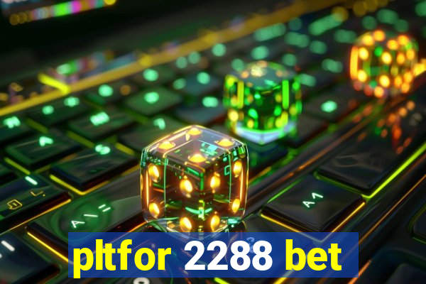 pltfor 2288 bet