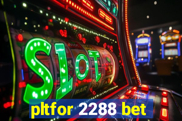 pltfor 2288 bet