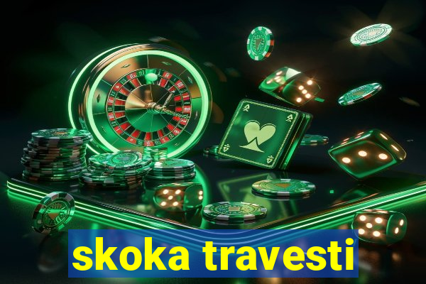 skoka travesti