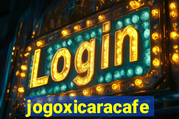 jogoxicaracafe