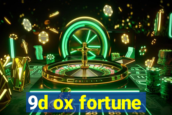 9d ox fortune