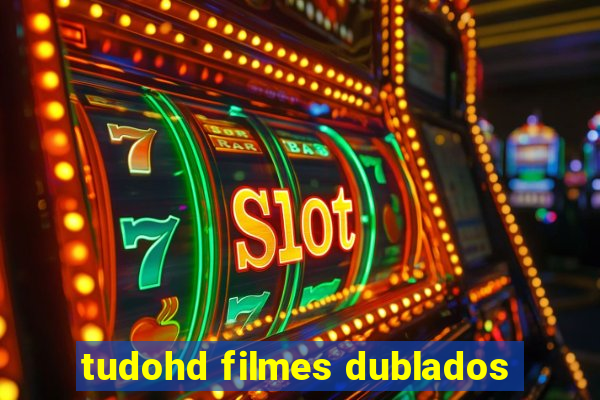 tudohd filmes dublados