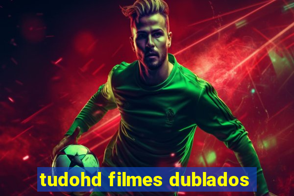 tudohd filmes dublados