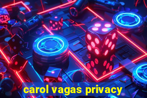 carol vagas privacy