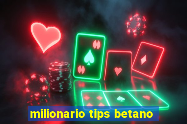 milionario tips betano