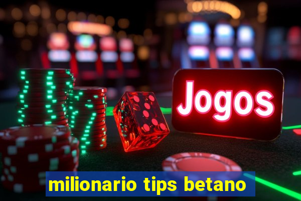 milionario tips betano