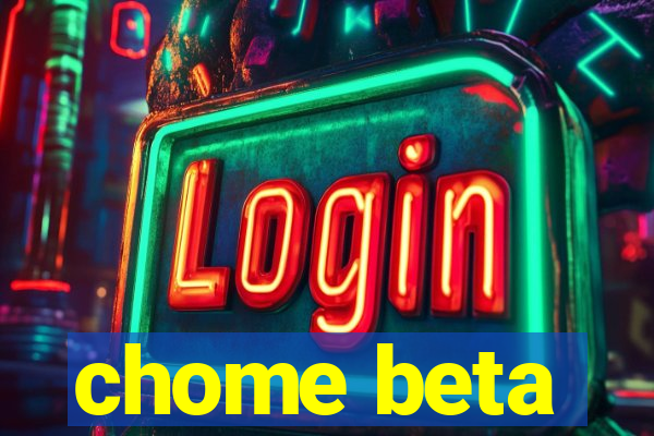 chome beta