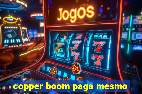 copper boom paga mesmo