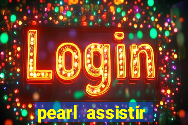 pearl assistir online megaflix