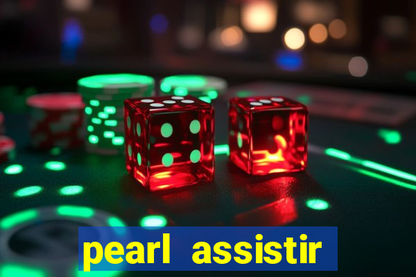 pearl assistir online megaflix