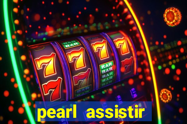 pearl assistir online megaflix