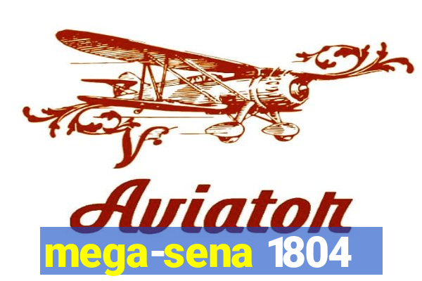 mega-sena 1804