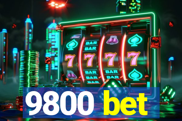 9800 bet