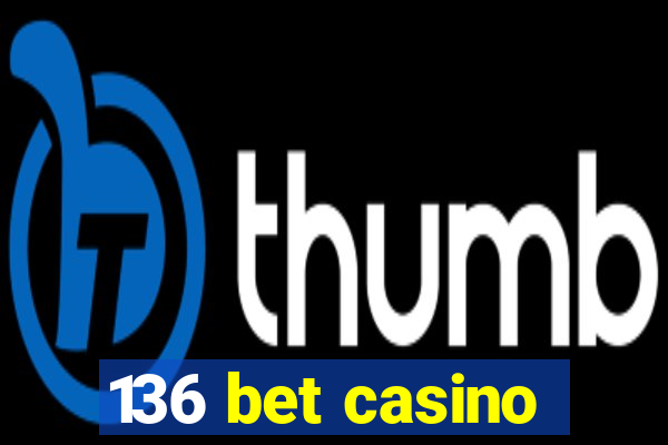 136 bet casino