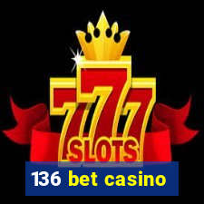 136 bet casino