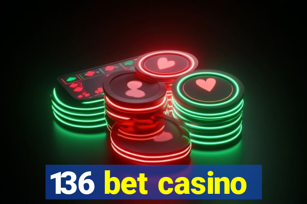 136 bet casino