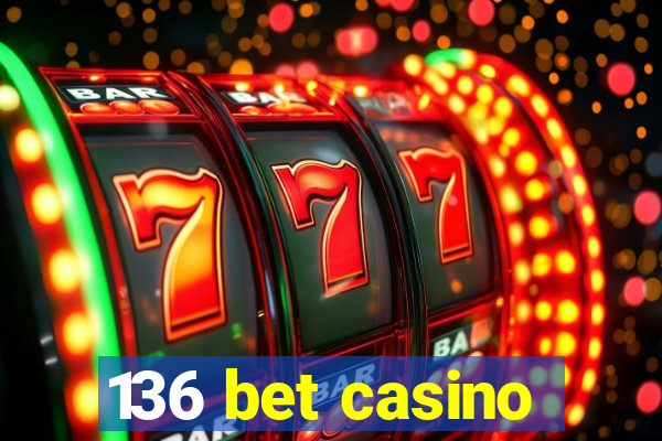 136 bet casino