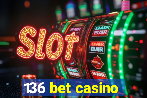 136 bet casino