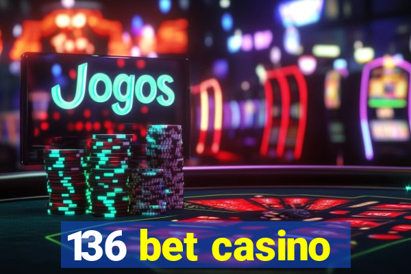 136 bet casino