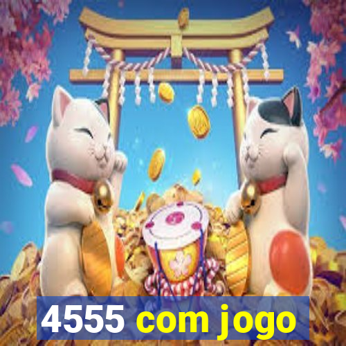 4555 com jogo