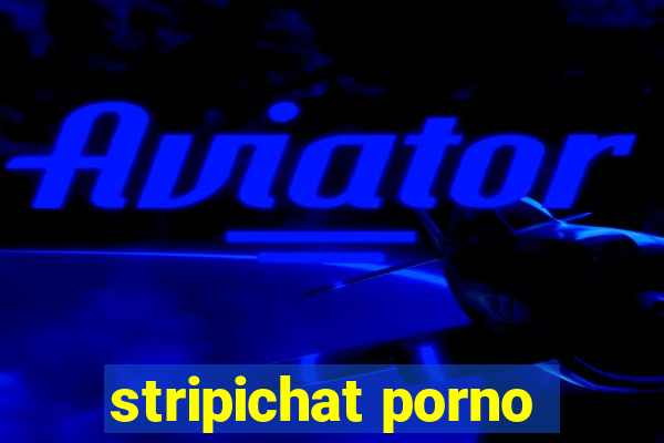 stripichat porno