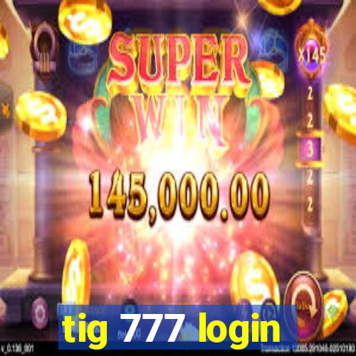 tig 777 login