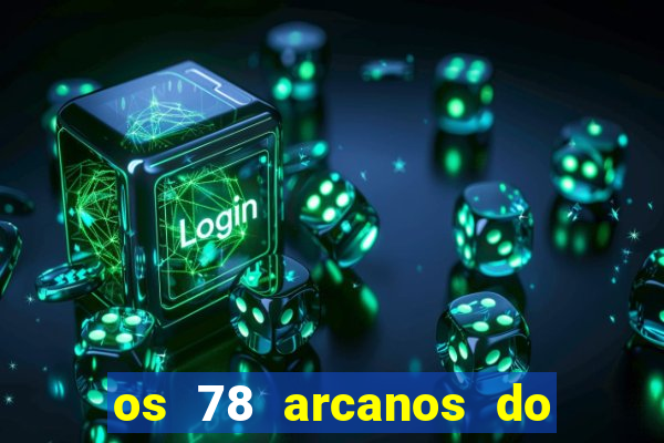 os 78 arcanos do tarot e seus significados