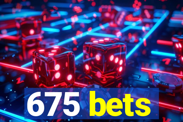 675 bets