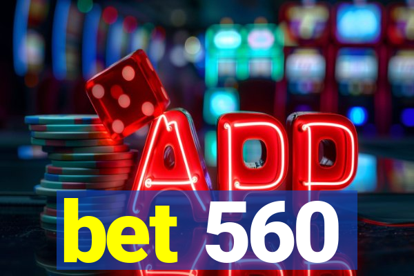 bet 560