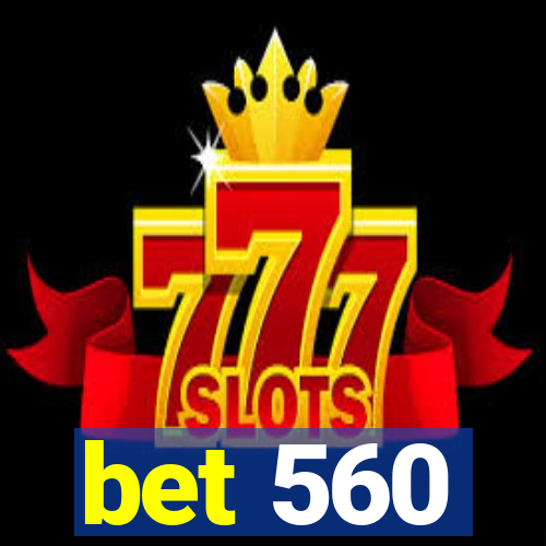 bet 560