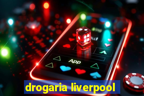 drogaria liverpool