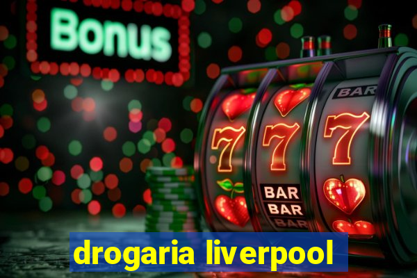 drogaria liverpool