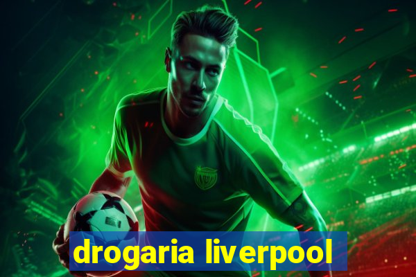 drogaria liverpool