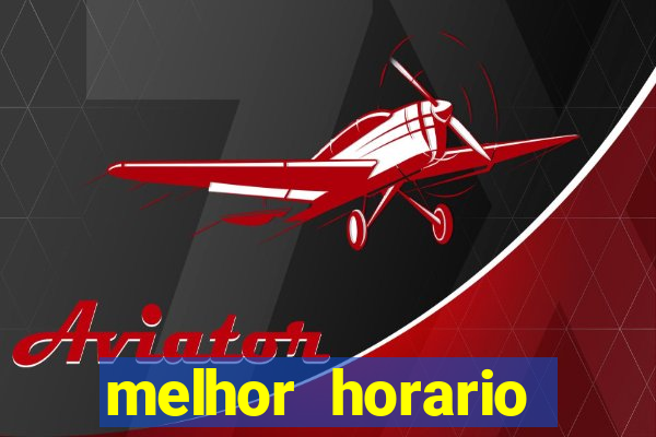 melhor horario jogar aviator