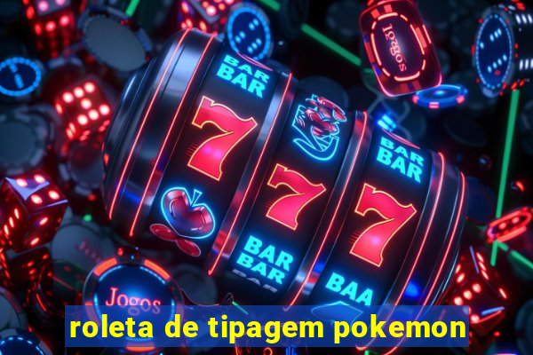 roleta de tipagem pokemon