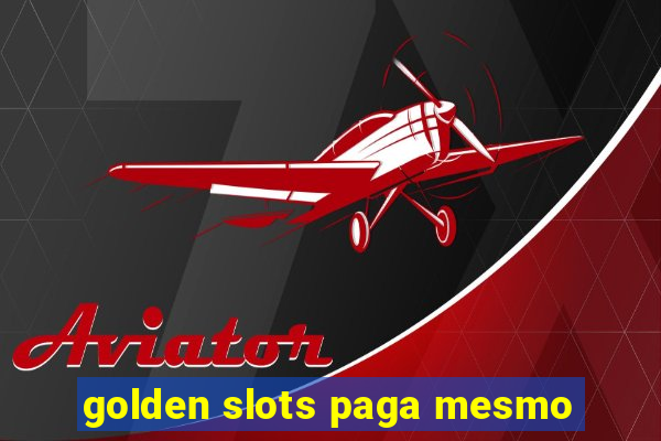 golden slots paga mesmo