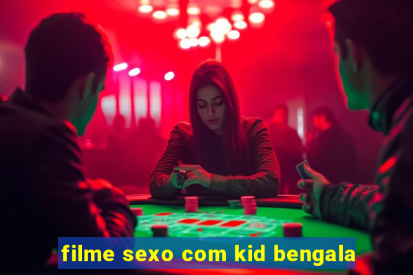 filme sexo com kid bengala