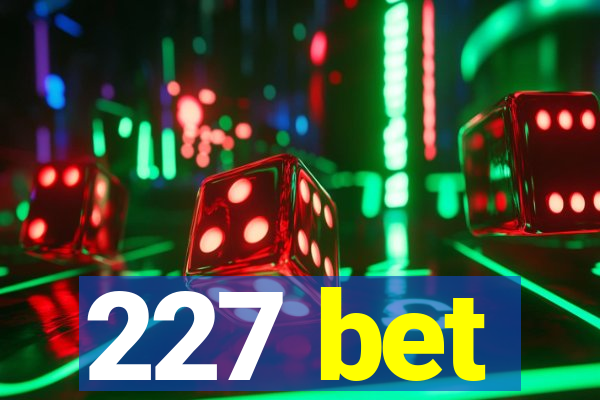 227 bet