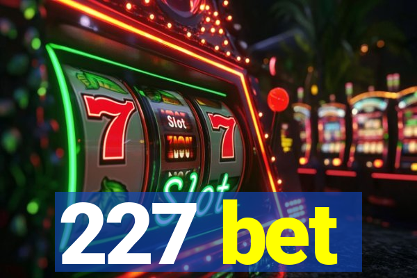 227 bet