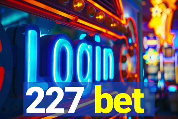 227 bet