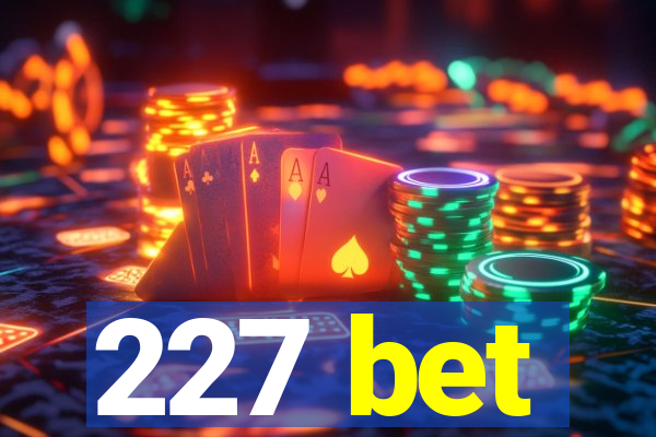 227 bet