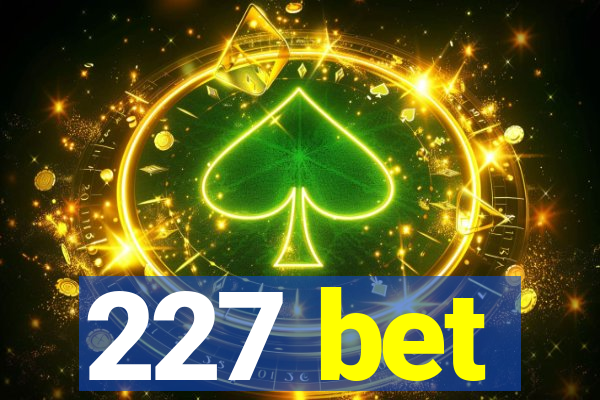 227 bet