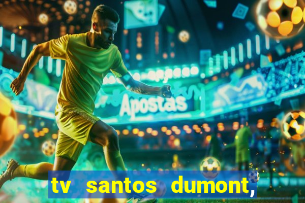 tv santos dumont, 431, centro