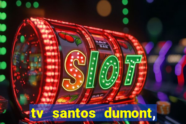 tv santos dumont, 431, centro