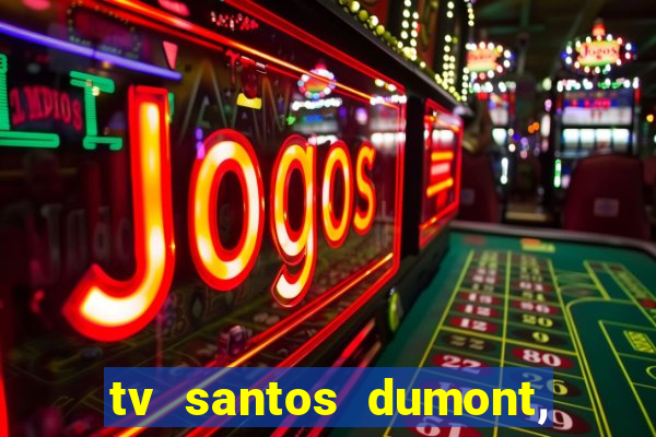 tv santos dumont, 431, centro